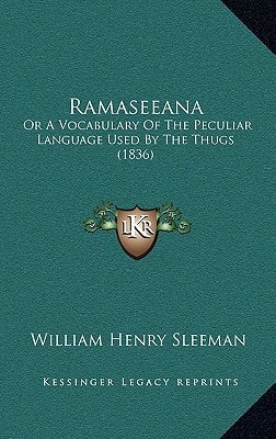 Ramaseeana: Or A Vocabulary Of The Peculiar Language Used By The Thugs (1836)