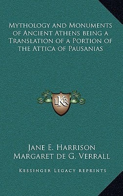 Mythology and Monuments of Ancient Athens being a Translation of a Portion of the Attica of Pausanias