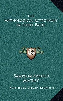 The Mythological Astronomy In Three Parts