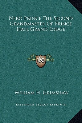Nero Prince The Second Grandmaster Of Prince Hall Grand Lodge
