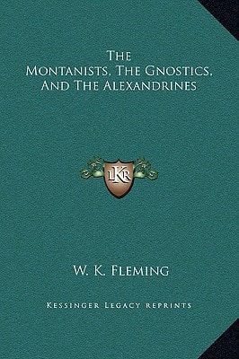 The Montanists, the Gnostics, and the Alexandrines