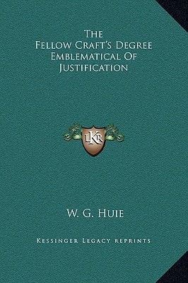 The Fellow Craft's Degree Emblematical of Justification