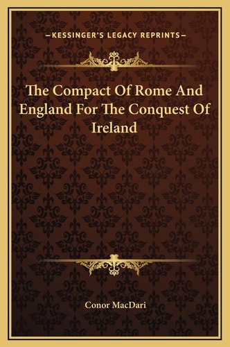 The Compact Of Rome And England For The Conquest Of Ireland