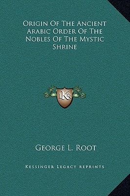 Origin Of The Ancient Arabic Order Of The Nobles Of The Mystic Shrine
