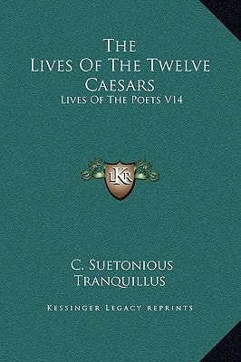 The Lives Of The Twelve Caesars: Lives Of The Poets V14