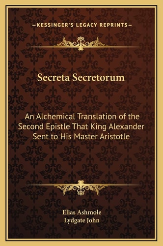 Secreta Secretorum: An Alchemical Translation of the Second Epistle That King Alexander Sent to His Master Aristotle