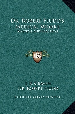 Dr. Robert Fludd's Medical Works: Mystical and Practical