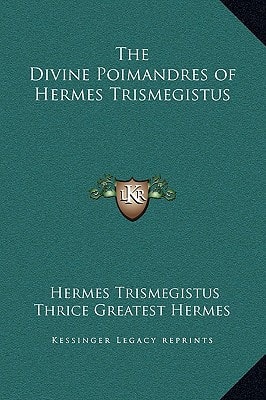 The Divine Poimandres of Hermes Trismegistus