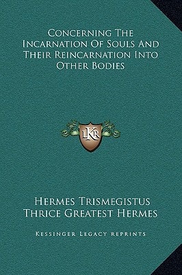 Concerning The Incarnation Of Souls And Their Reincarnation Into Other Bodies