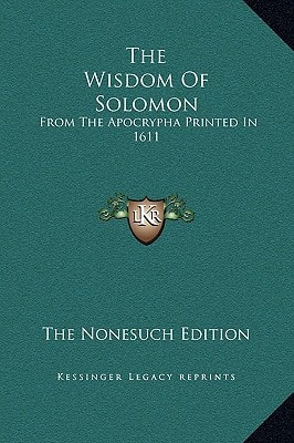 The Wisdom Of Solomon: From The Apocrypha Printed In 1611