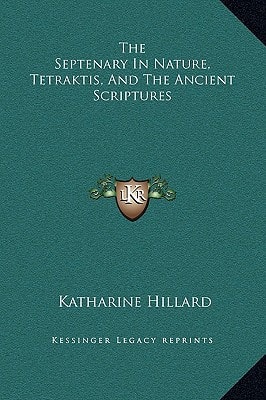 The Septenary In Nature, Tetraktis, And The Ancient Scriptures