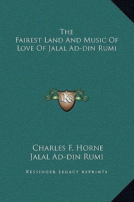 The Fairest Land And Music Of Love Of Jalal Ad-din Rumi