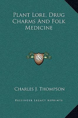 Plant Lore, Drug Charms And Folk Medicine