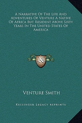 A Narrative Of The Life And Adventures Of Venture A Native Of Africa But Resident Above Sixty Years In The United States Of America
