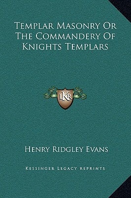 Templar Masonry Or The Commandery Of Knights Templars