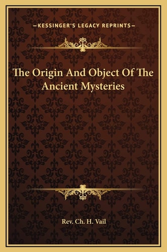 The Origin And Object Of The Ancient Mysteries