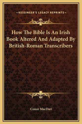 How The Bible Is An Irish Book Altered And Adapted By British-Roman Transcribers