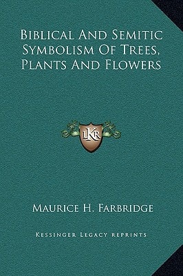 Biblical and Semitic Symbolism of Trees, Plants and Flowers