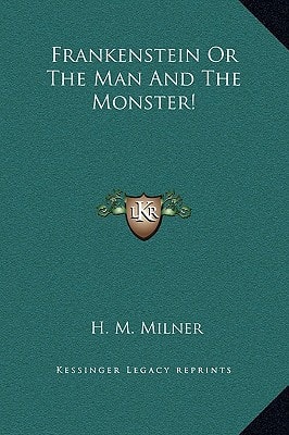 Frankenstein Or The Man And The Monster!