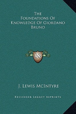 The Foundations Of Knowledge Of Giordano Bruno