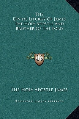 The Divine Liturgy Of James The Holy Apostle And Brother Of The Lord