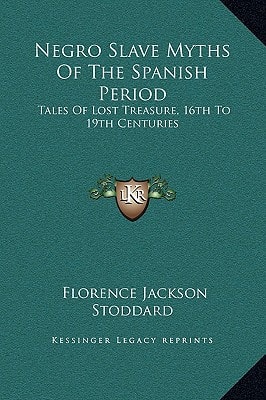 Negro Slave Myths Of The Spanish Period: Tales Of Lost Treasure, 16th To 19th Centuries