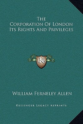 The Corporation Of London Its Rights And Privileges