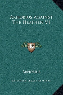 Arnobius Against The Heathen V1