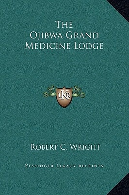 The Ojibwa Grand Medicine Lodge