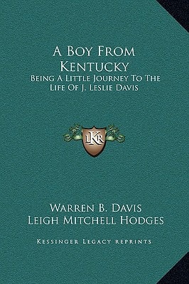 A Boy From Kentucky: Being A Little Journey To The Life Of J. Leslie Davis