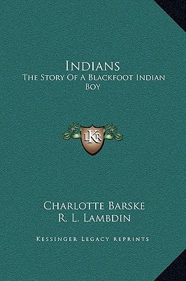 Indians: The Story of a Blackfoot Indian Boy