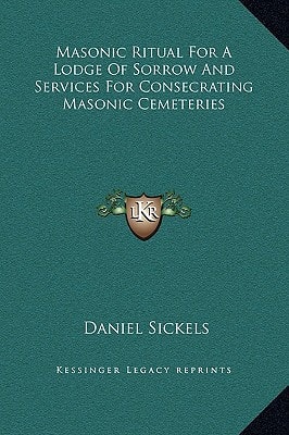 Masonic Ritual for a Lodge of Sorrow and Services for Consecrating Masonic Cemeteries
