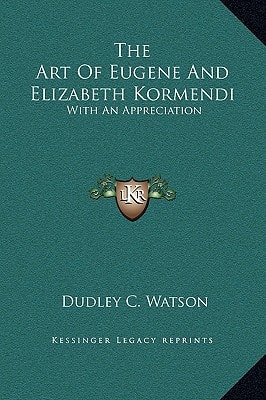 The Art Of Eugene And Elizabeth Kormendi: With An Appreciation
