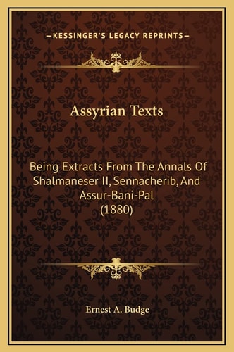 Assyrian Texts: Being Extracts From The Annals Of Shalmaneser II, Sennacherib, And Assur-Bani-Pal (1880)