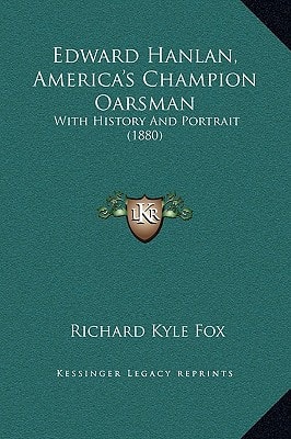 Edward Hanlan, America's Champion Oarsman: With History And Portrait (1880)