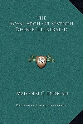 The Royal Arch Or Seventh Degree Illustrated