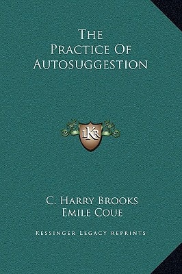 The Practice Of Autosuggestion