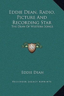 Eddie Dean, Radio, Picture And Recording Star: The Dean Of Western Songs