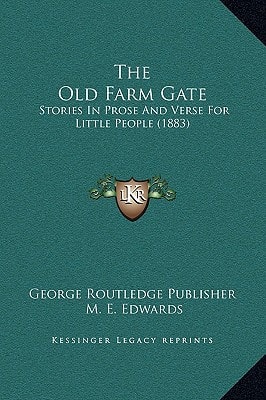 The Old Farm Gate: Stories In Prose And Verse For Little People (1883)