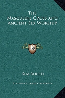 The Masculine Cross and Ancient Sex Worship