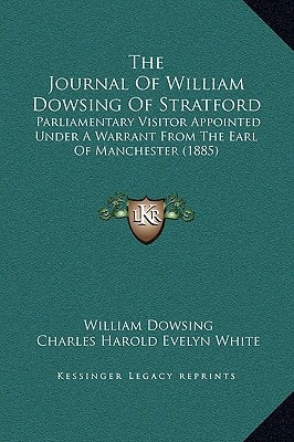 The Journal Of William Dowsing Of Stratford: Parliamentary Visitor Appointed Under A Warrant From The Earl Of Manchester (1885)