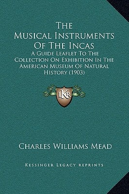 The Musical Instruments of the Incas: A Guide Leaflet to the Collection on Exhibition in the American Museum of Natural History (1903)