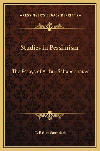 Studies in Pessimism: The Essays of Arthur Schopenhauer