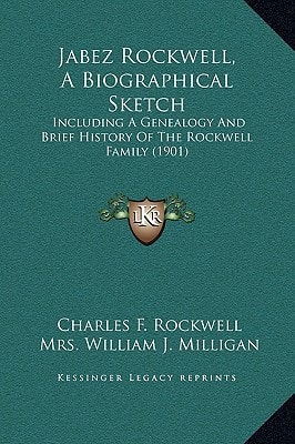 Jabez Rockwell, A Biographical Sketch: Including A Genealogy And Brief History Of The Rockwell Family (1901)