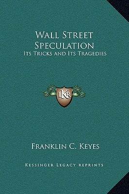 Wall Street Speculation: Its Tricks and Its Tragedies