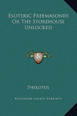 Esoteric Freemasonry Or The Storehouse Unlocked