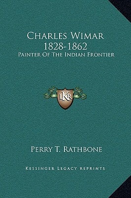 Charles Wimar 1828-1862: Painter Of The Indian Frontier