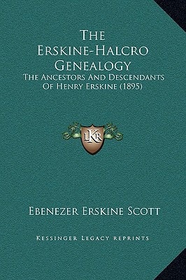 The Erskine-Halcro Genealogy: The Ancestors And Descendants Of Henry Erskine (1895)