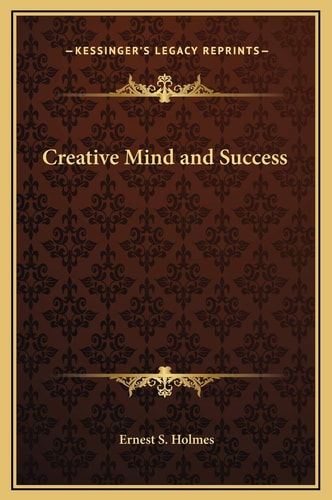 Creative Mind and Success (Kessinger Legacy Reprints)