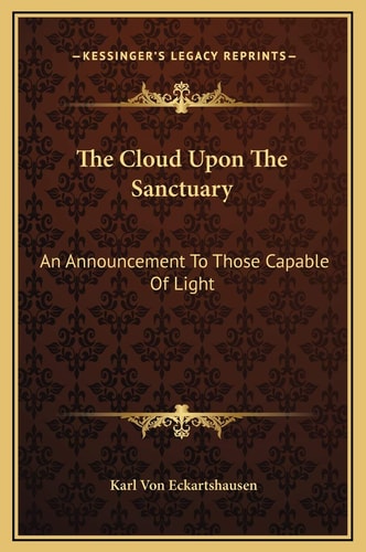 The Cloud Upon The Sanctuary: An Announcement To Those Capable Of Light